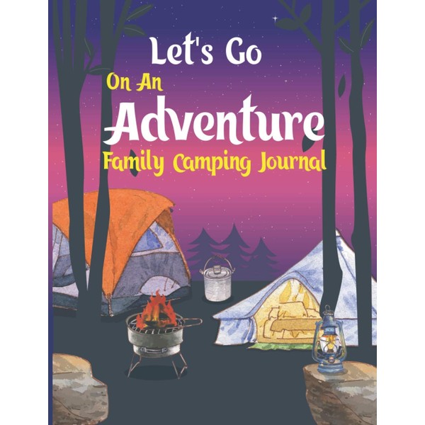 Let's Go On An Adventure Family Camping Journal: Let’s Go