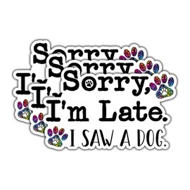 (3pcs) Sorry I'm Late I Saw A Dog Sticker for Car Laptop Phone Water Bottles Kindle Tumbler Cute Funny Paw Dog Mom Vinyl Decal for Dog Lovers - 3x2"