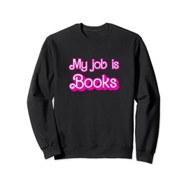 Funny Librarian My Job is Books Sweatshirt