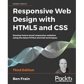 Responsive Web Design with HTML5 and CSS: Develop future-proof responsive websites using the latest HTML5 and CSS techniques, 3rd Edition
