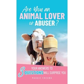 Are You an Animal Lover or Abuser?: Your Answers to 3 Questions Will Surprise You
