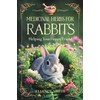  MEDICINAL HERBS FOR RABBIT: Helping Your Hoppy Friend (Power of nature Book 3)
