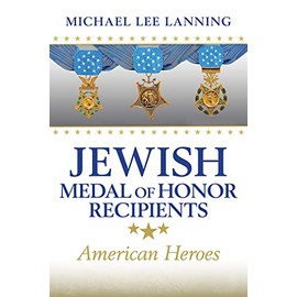 Jewish Medal of Honor Recipients: American Heroes (Williams-Ford Texas A&M University Military History Series) (Volume 169)