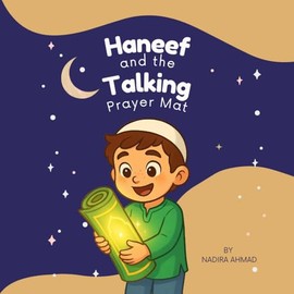Haneef and The Talking Prayer Mat: Islamic Children's Book About Salah