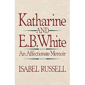 Katharine and E.B. White: An Affectionate Memoir