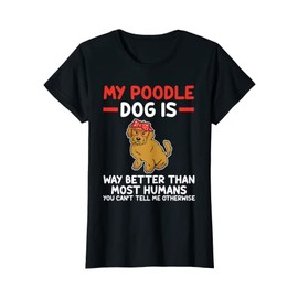 Women's My Poodle Dog Is Way Better Than Most People Poodle T-Shirt, black
