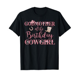 Godmother of The Birthday Cowgirl Rodeo Party 1st B-day Girl T-Shirt