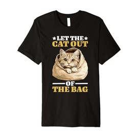 Let The Cat Out Of The Bag Idiom Expression Sarcasm - Premium T-Shirt