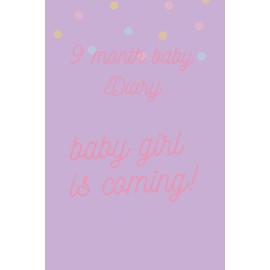 9 month baby diary, baby girl is coming.: This book would be great to take notes of the 9 month pregnancy.