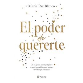 El poder de quererte / The Power of Loving You: Un viaje de amor propio y transformación para lograr la vida que mereces / A Journey of Self-Love ... to Achieve the Life You Deserve
