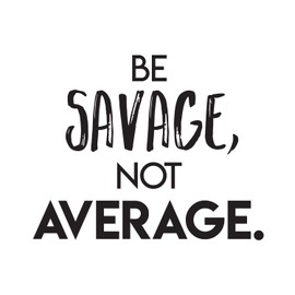 Vinyl Wall Art Decal - Be Savage Not Average - 17" x 22" - Modern Motivational Adult Quote for Home Gym Office Workplace Fitness Center Bedroom Dorm Room Decoration Sticker