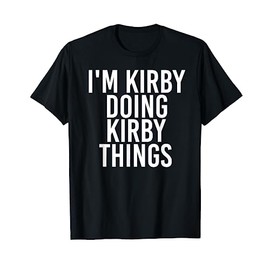 I'M KIRBY DOING KIRBY THINGS Funny Birthday Name Gift Idea T-Shirt