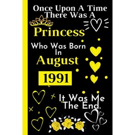 Once Upon A Time There Was A Princess Who Was Born In August 1991: Perfect Gift For Women _ Happy 30th Birthday 30 Years Old Gift Ideas _Cute Birthday ... Lined Notebook Journal _ "6x9" inch-120 Pages