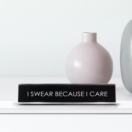 Signs ByLITA I Swear Because I Care Novelty Desk Sign