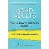 ADHD Adults: The Ultimate Success Manual