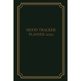 2022 Mood Tracker Planner: Habit & Mood Tracker, Weekly Habit Tracker Logbook, 2022 Monthly Calendar Planner. Understand Your Emotional Patterns; Create Healthier Mindsets; Unlock a Happier You