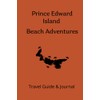 Prince Edward Island Beach Adventures: Travel Guide and Journal