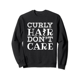 Curly Hair Don't Care Shirt Hairstylist Afro Lover Gift Idea Sweatshirt