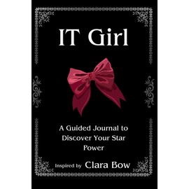 IT Girl: A Guided Journal to Discover Your Inner Star Power Inspired by Clara Bow