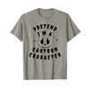 Pretend I'm A Cartoon Character T-Shirt