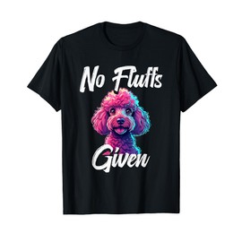 Poodle Pun, No Fluffs Given, Poodle Owner T-Shirt