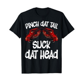 Pinch Dat Tail Suck Dat Head Crawfish Crayfish Cajun Funny T-Shirt