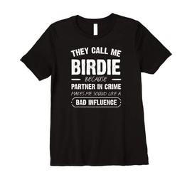 Womens They Call Me Birdie Because Partner In Crime Funny Premium T-Shirt