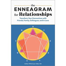 The Enneagram for Relationships: Transform Your Connections with Friends, Family, Colleagues, and in Love