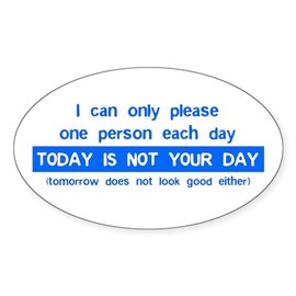 CafePress Not Your Day... Oval Sticker Oval Car Bumper Sticker
