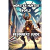 Monster Hunter World Beginners Guide