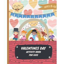 Valentines Day Activity Book For Kids Ages 8-12: With Mazes, Coloring, Dot Markers, and More - Gifts and Party Favors For Valentine's Day For Girls and Boys