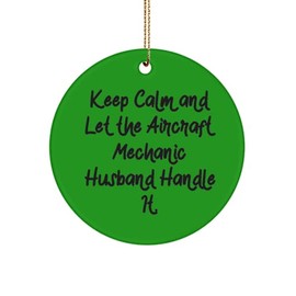 Keep Calm and Let The Aircraft Mechanic Husband Handle It. Husband Circle Ornament, Beautiful Husband Gifts, for Husband