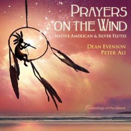 Prayers on the Wind: Native American & Silver Flutes by Dean Evenson, Peter Ali [['audioCD']]
