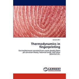 Thermodynamics in fingerprinting: Eccrine(Hormone secreted from sweat glands),Open pit corrosion theory, Potential surge, Half wave potential etc.