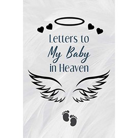 Letters To My Baby In Heaven: Journal for Loss of a Baby, Blank Lined Book to Write in...