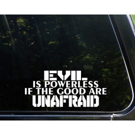 Diamond Graphics Evil is Powerless If The Good are Unafraid (8-1/2" x 3-3/4") Die Cut Decal Bumper Sticker for Windows, Cars, Trucks, Laptops, Etc.