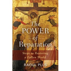 The Power of Reparation: Steps to Restoring a Fallen World