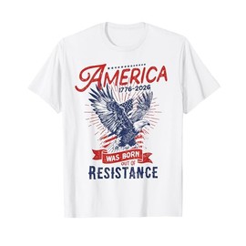 America Born Out of Resistance Retro Eagle Flag 1776 - 2026 T-Shirt