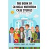 The Book of Clinical Nutrition Case Studies (for the Inpatient