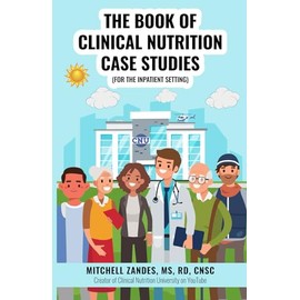 The Book of Clinical Nutrition Case Studies (for the Inpatient Setting)