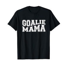 Goalie Mama Cute Goalie Mom Lacrosse Soccer Hockey Goalies T-Shirt