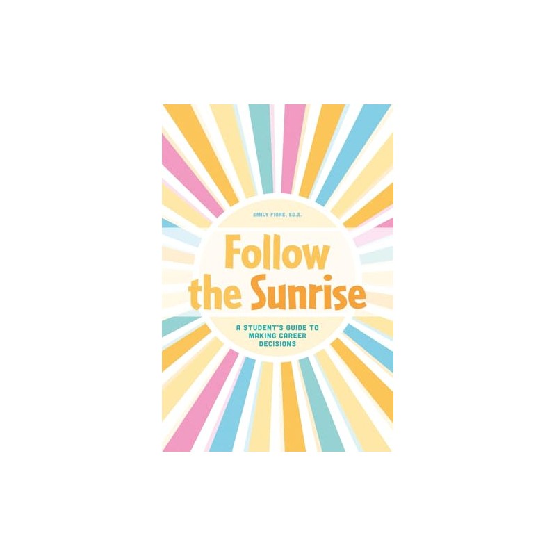 Follow the Sunrise: A Student's Guide to Making Career Decisions