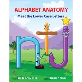Alphabet Anatomy Meet the Lower Case Letters: Meet the Lower Case Letters