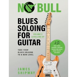 Blues Soloing For Guitar, Volume 2: Levelling Up: Take your Blues Soloing to a New Level