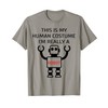 This Is My Human Costume I'm Really A Robot T-Shirt
