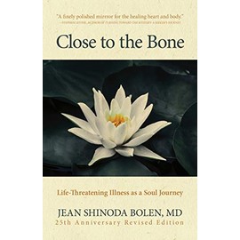 Close to the Bone: Life-Threatening Illness as a Soul Journey