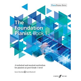 The Foundation Pianist, Book 1, Bk 1: A Technical and Musical Curriculum for Pianists at Post Grade 1 Level (Faber Edition: Piano Trainer Series, Bk 1)