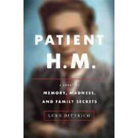 Patient H.M.: A Story of Memory, Madness, and Family Secrets