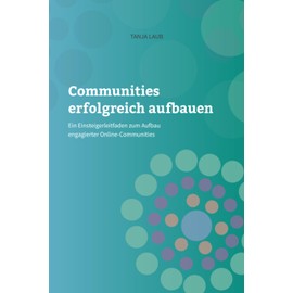 Communities erfolgreich aufbauen: Ein Einsteigerleitfaden zum Aufbau engagierter Online-Communities