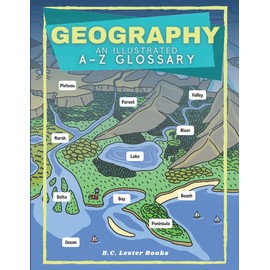 Geography: An Illustrated A-Z Glossary: An Introduction To Earth's Geographical Features For Kids (Kids Geography Books)